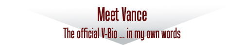 Meet Vance - The official V-Bio ... in my own words